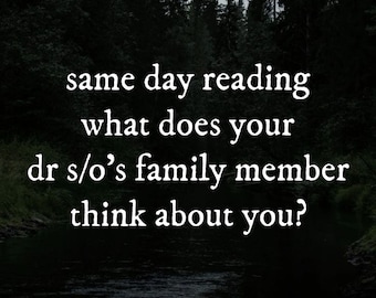 Same Day Reading What Your DR S/O’s Family Member Thinks Of You