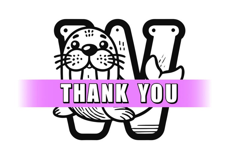 May include: Black and white illustration of a walrus with the letter "W" in the background. The text "THANK YOU" is written in a banner below the walrus.