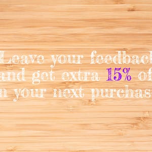 May include: Leave your feedback and get extra 15% off on your next purchase! The text is written in white on a light brown wood background.