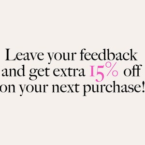 May include: Leave your feedback and get an extra 15% off on your next purchase!