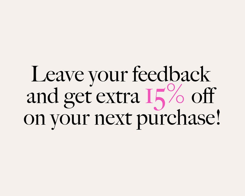 May include: Leave your feedback and get an extra 15% off on your next purchase!