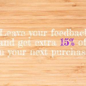 May include: Leave your feedback and get extra 15% off on your next purchase! Text written in white on a light brown wood background.
