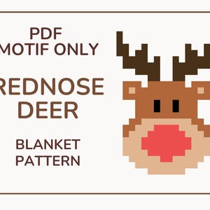 May include: A square graphic featuring a pixelated reindeer design. The reindeer has brown antlers, a brown head, black eyes, and a red nose. Text on the graphic reads "PDF MOTIF ONLY REDNOSE DEER BLANKET PATTERN."