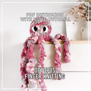 May include: A knitted octopus toy in pink, grey, and white. The octopus has large black eyes and long tentacles. The image includes the text "PDF INSTRUCTION WITH VIDEO TUTORIAL" and "OCTOPUS FINGER KNITTING".