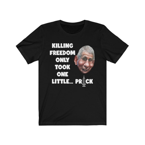 Killing Freedom Only Took One Little Prick Shirt, Anti Fauci Shirt, Fauci Ouchie Shirt, Vaccine Mandate Shirt, Political Unisex T-Shirt