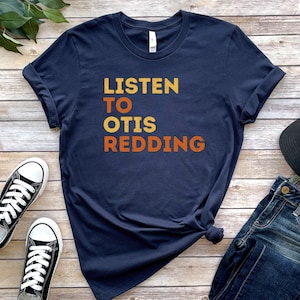 Listen to Otis Redding Shirt - Unisex Blues Soul Singer Shirt