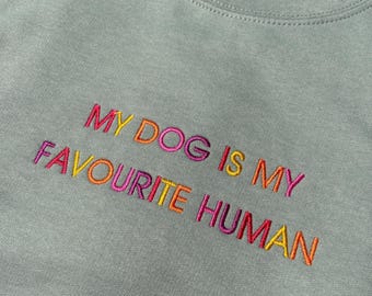 My Dog Is My Favourite Human Embroidered Sweatshirt, Funny Dog Lover Hoodie, Dog Mum Jumper, Pet Owner Gift, Cute Embroidered Sweater