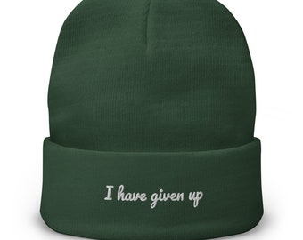 I Have Given Up Embroidered Beanie