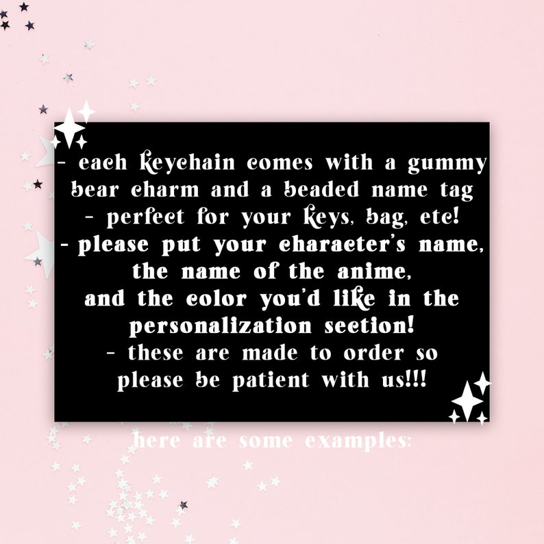 May include: A black card with white text on a pink background, featuring information about custom keychains. The text includes instructions for personalization, such as character name, anime title, and color preferences. The keychains come with a gummy bear charm and a beaded name tag.