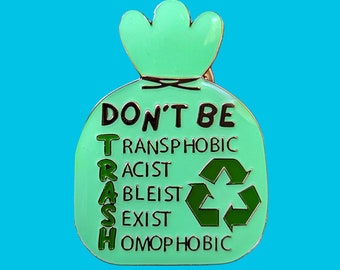 Dont Be TRASH- anti racist-social justice inclusive Pin + Sticker