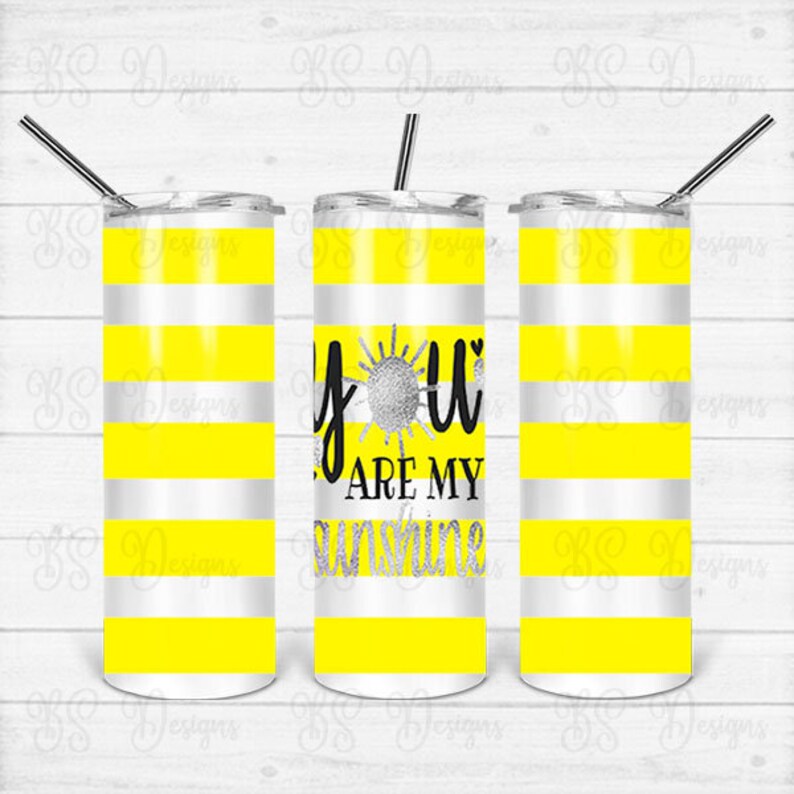 20 oz Skinny Tumbler Sublimation Design You Are My Sunshine