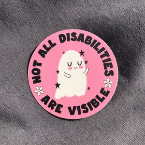 Not All Disabilities Are Visible Ghost Sticker | Invisible Illness Sticker, Disability, Chronic Illness, Mental Health, Chronically Ill