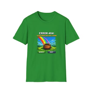 May include: Green t-shirt with a pixelated graphic of a rainbow leading to a pot of gold. The graphic includes the text "ERROR 404: LEPRECHAUN GOLD NOT FOUND" and buttons labeled "RETRY?" and "EXIT."