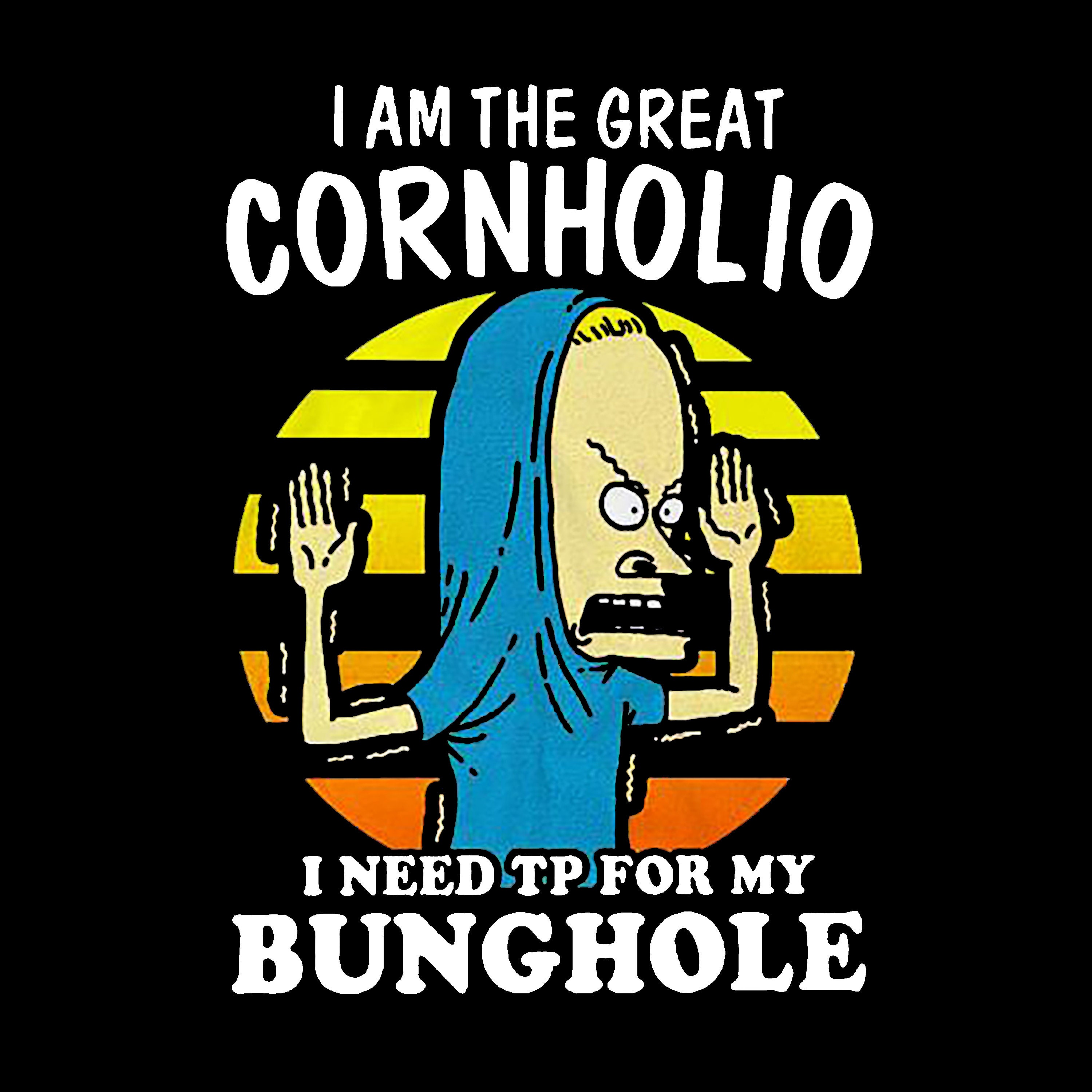 I Am The Great Cornholio I Need TP For My Bunghole. Etsy