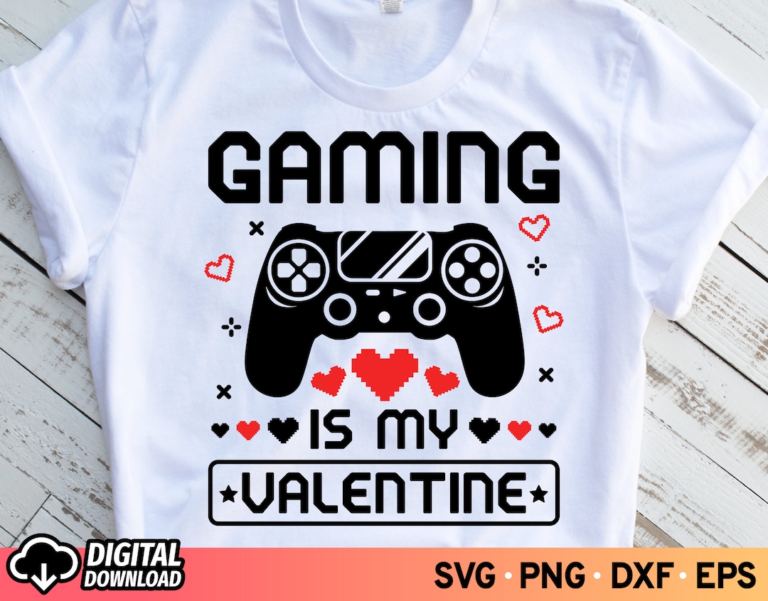Gaming is My Valentine SVG, Video Game Valentines Day Shirt, Valentine
