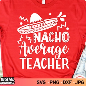 Nacho Average Teacher SVG, Cinco De Mayo Svg, Nacho Teacher Svg, Nacho Svg, Back to School Svg, Funny Teacher Svg, SVG Files for Cricut