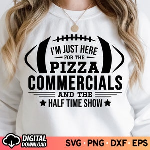 I&#39;m Just Here for the Pizza, Commercials and the Half Time Show SVG, Football 2024 Svg, Football Shirt Gifts Svg, SVG Files for Cricut, PNG