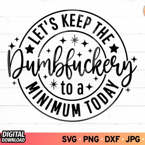 Laten we de domme fuckery vandaag tot een minimum beperken SVG, grappig sarcastisch shirt SVG, citaten spreuken Svg, grappige collega cadeau Svg, bestanden voor Cricut