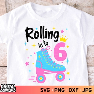 Rolling Into 6 SVG, Roller Skate Svg, 6th Birthday Svg, Birthday Girl Svg, 6 years Old Shirt Svg, SVG Files for Cricut, Digital Download