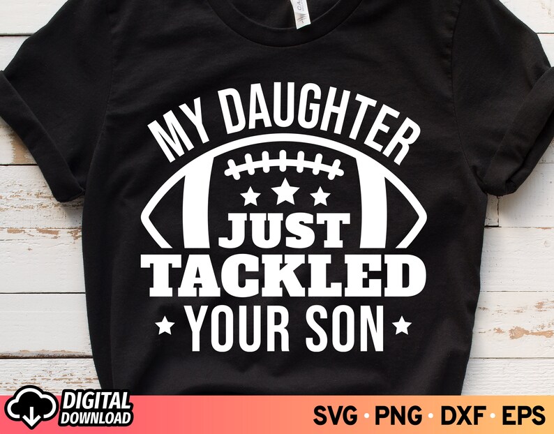 My Daughter Just Tackled Your Son SVG Football Daughter Svg - Etsy