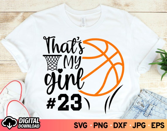 That s My Girl Basketball SVG Basketball Shirt with Numbers svg Basketball Daughter svg Shirt Basketball Mom svg SVG Files for Cricut