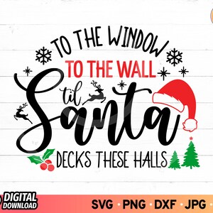 To The Window To The Wall Til Santa Decks These Halls SVG, Funny Christmas Svg, Santa Hat Svg, Christmas Cut File, SVG Files for Cricut