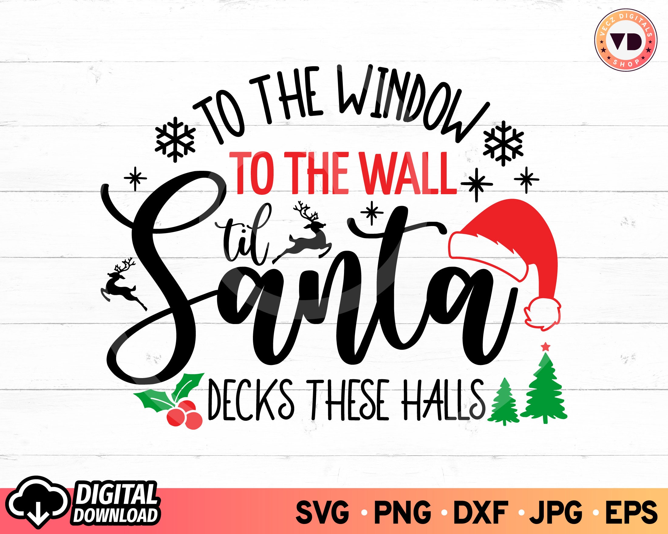 To the Window to the Wall Til Santa Decks These Halls SVG Etsy