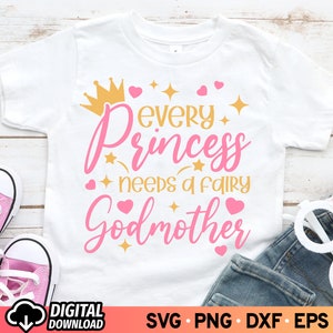 Cada princesa necesita un hada madrina SVG, Día de la Madre Svg, Nueva camisa de bebé Svg, Mejor madrina Svg, Princesa Svg, Archivos SVG para Cricut