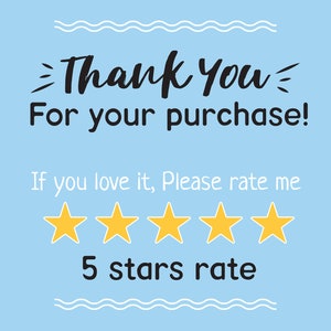 May include: A light blue background with the text "Thank you For your purchase!" and "If you love it, Please rate me 5 stars rate". Five yellow stars are displayed below the text.