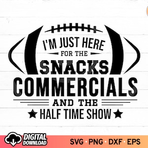 I&#39;m Just Here for the Snacks, Commercials and the Half Time Show SVG, Football 2025 Svg, Football Shirt Gifts Svg, SVG Files for Cricut, PNG