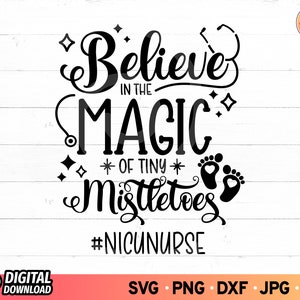 Believe In The Magic of Tiny Mistletoes SVG, Nurse Christmas Svg, Nurse Life Svg, Nicu Nurse Svg, SVG File for Cricut, Digital Download