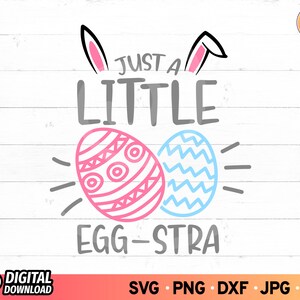 Just a Little Egg-Stra, Funny Easter T-Shirt Svg, Easter Egg Svg, Easter Bunny Svg, Little Girl Svg, SVG Files for Cricut, Digital Download