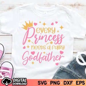 Toda princesa precisa de um padrinho fada SVG, Dia dos Pais Svg, Nova camisa de bebê Svg, Melhor padrinho Svg, Princesa Svg, Arquivos SVG para Cricut