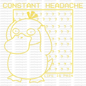 May include: A yellow cartoon bird with a thought bubble above its head. The thought bubble contains question marks. The text "CONSTANT HEADACHE LIFE IS PAIN" is below the bird.