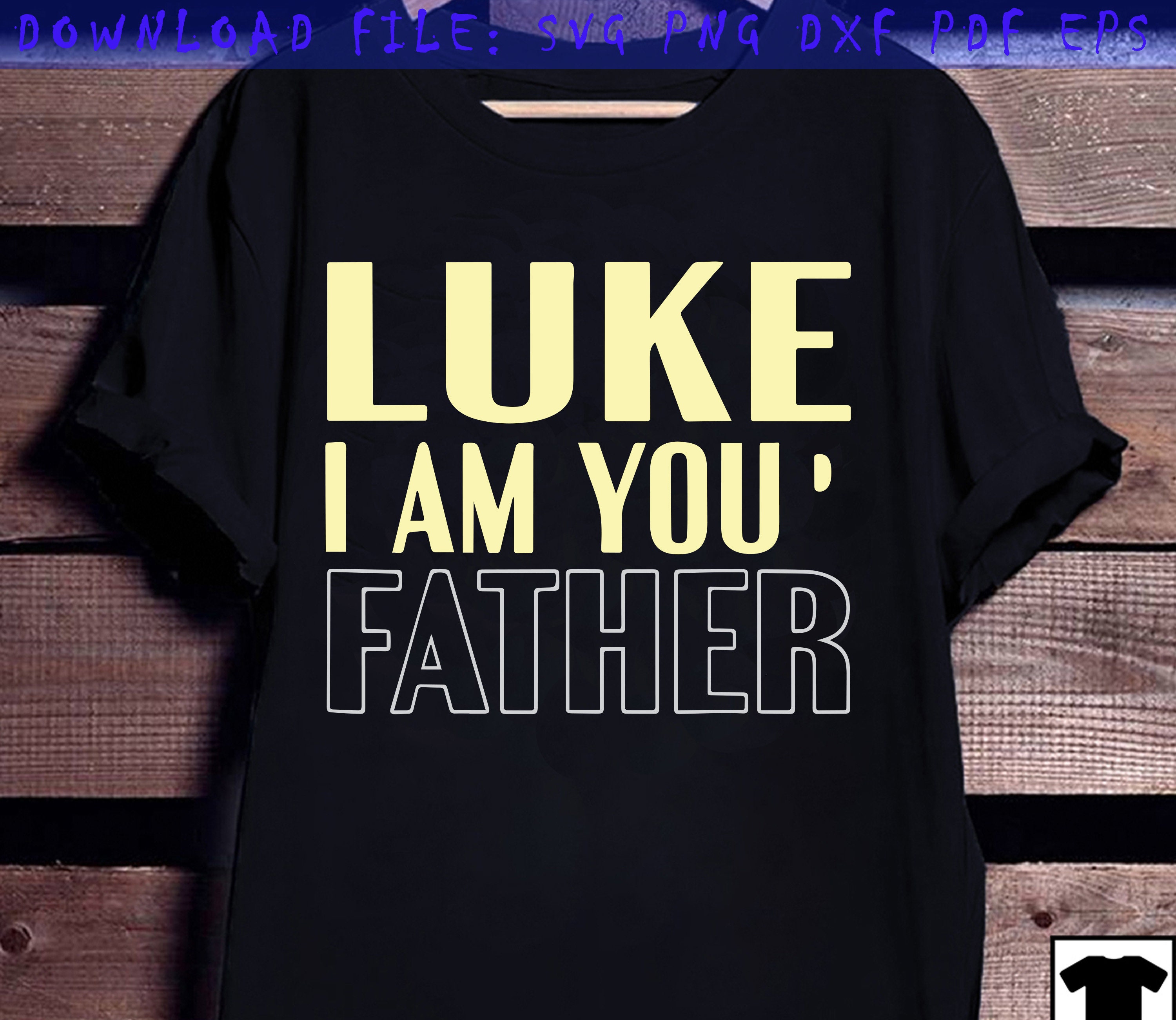 Luke I Am Your Father Father's Day Svg Dad Svg Father Etsy