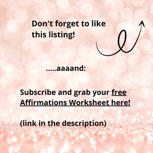 May include: A pink and white sparkly background with black text that reads "Don't forget to like this listing!.....aaaand: Subscribe and grab your free Affirmations Worksheet here! (link in the description)"