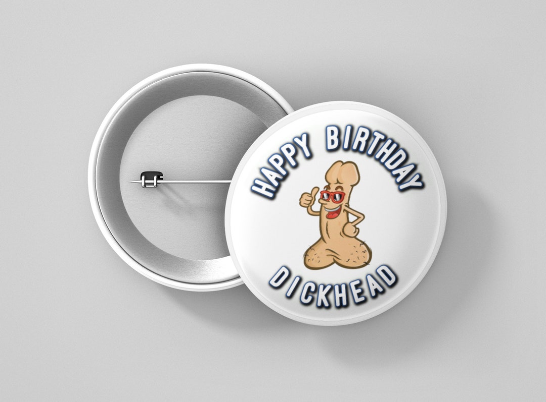 Funny Birthday Badge Happy Birthday Dickhead Large 75mm Etsy