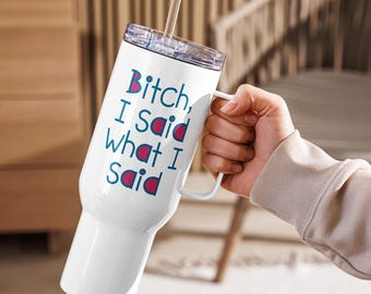 Bitch, I Said What I Said Stainless Steel Travel Mug with Handle