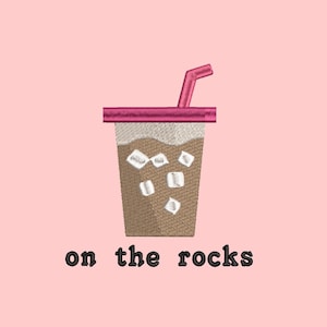 On The Rocks Iced Coffee Embroidery Design - PES, DST, JEF, exp, xxx, vp3, hus, trendy, aesthetic, funny, im just a girl, coffee addict