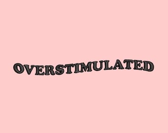 Wavey Overstimulated Embroidery Design - PES, DST, JEF, exp, xxx, vp3, hus, trendy, aesthetic, funny, im just a girl, gift for mom, stressed