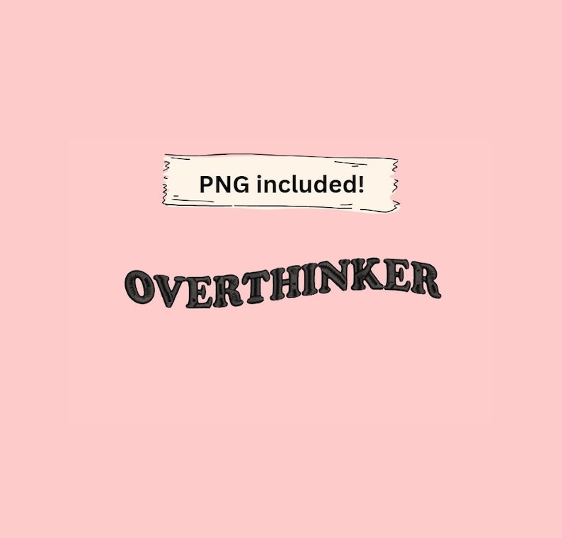 May include: A pink background with a white handwritten note that says "PNG included!" and the word "OVERTHINKER" in black text.