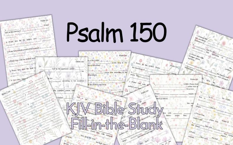 May include: A selection of KJV Bible Study fill-in-the-blank worksheets with floral patterns. The title "Psalm 150" is in black lettering. The worksheets are set against a pale purple backdrop.