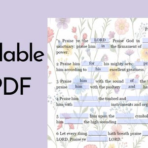 May include: A fillable PDF document featuring Psalm 150 text, set against a floral backdrop. The document includes fill-in-the-blank sections. The words "Fillable PDF" are prominently displayed in black.