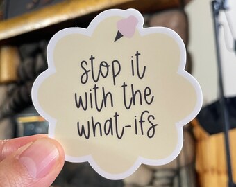 Stop It with the What-ifs | Mental Health Matters Matte Sticker Weatherproof Stickers for Laptop, Hydroflask | Journaling