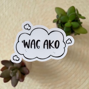 Wag Ako Sticker | Filipino Funny Stickers Weatherproof Vinyl Stickers for Laptop, Hydroflask | Tagalog Lines