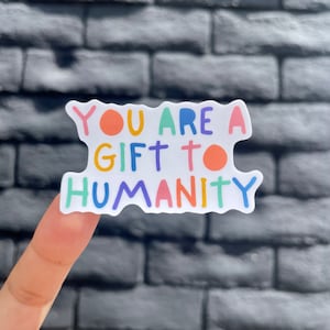 You are a Gift to Humanity | Mental Health Matters Matte Sticker Weatherproof Stickers for Laptop, Hydroflask | Journaling