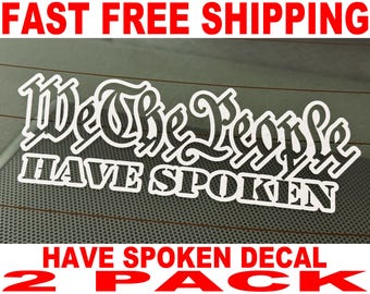 We The People Have Spoken Vinyl Decal - 2 Pack - High Quality and FAST FREE Shipping