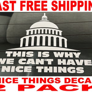 May include: White vinyl decal with a silhouette of the US Capitol building and the text "This is why we can't have nice things". The decal is on a black background. The text "Nice Things Decal 2 Pack" is in red at the bottom of the image.
