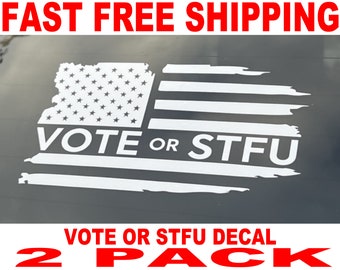 Vote or STFU Vinyl Decal - 2 Pack - High Quality and FAST FREE Shipping
