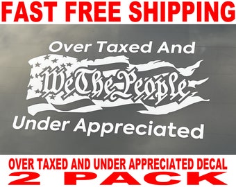 Over Taxed and Under Appreciated WTP Vinyl Decal - 2 Pack - High Quality and FAST FREE Shipping